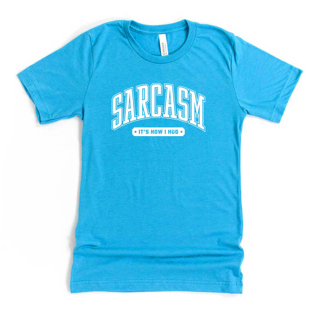 Sarcasm It's How I Hug ~ Jersey T-Shirt ~ humanKIND