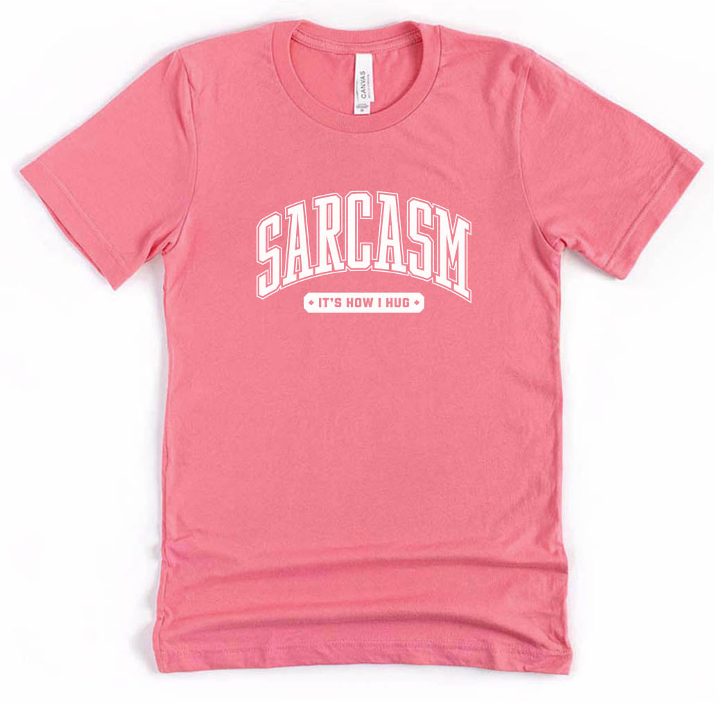 Sarcasm It's How I Hug ~ Jersey T-Shirt ~ humanKIND