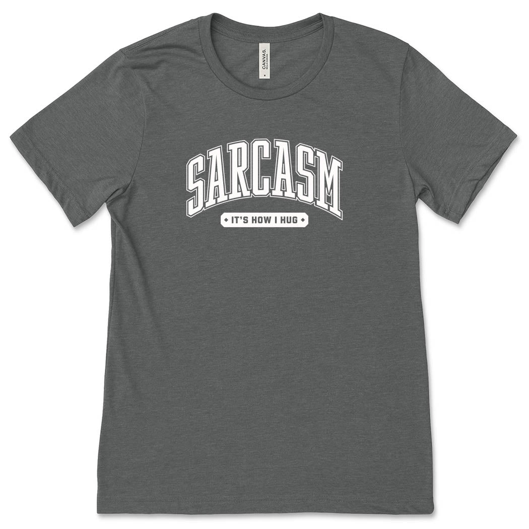Sarcasm It's How I Hug ~ Jersey T-Shirt ~ humanKIND