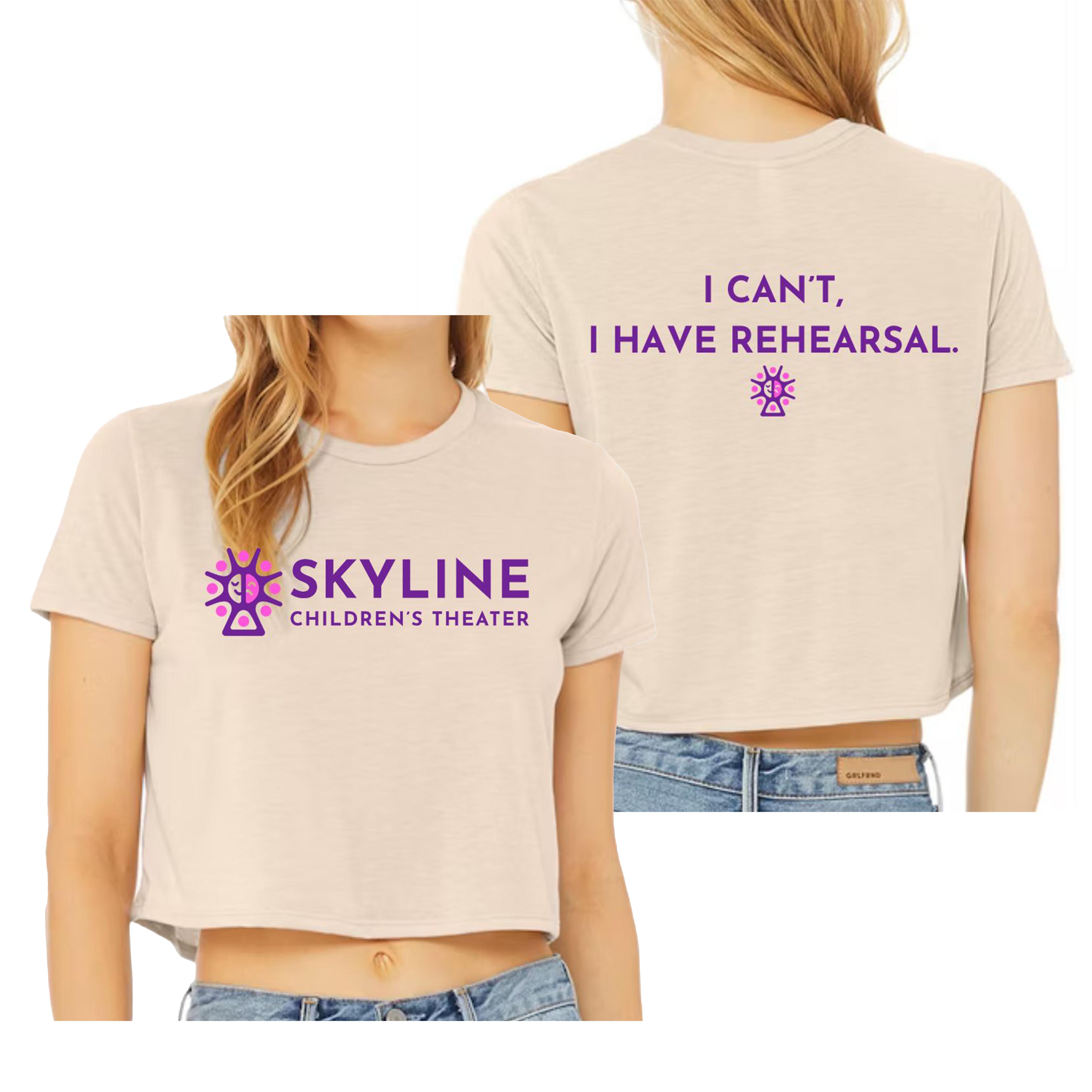 I CAN'T I HAVE REHEARSAL CROP TEE ~ SKYLINE THEATER ~ women's