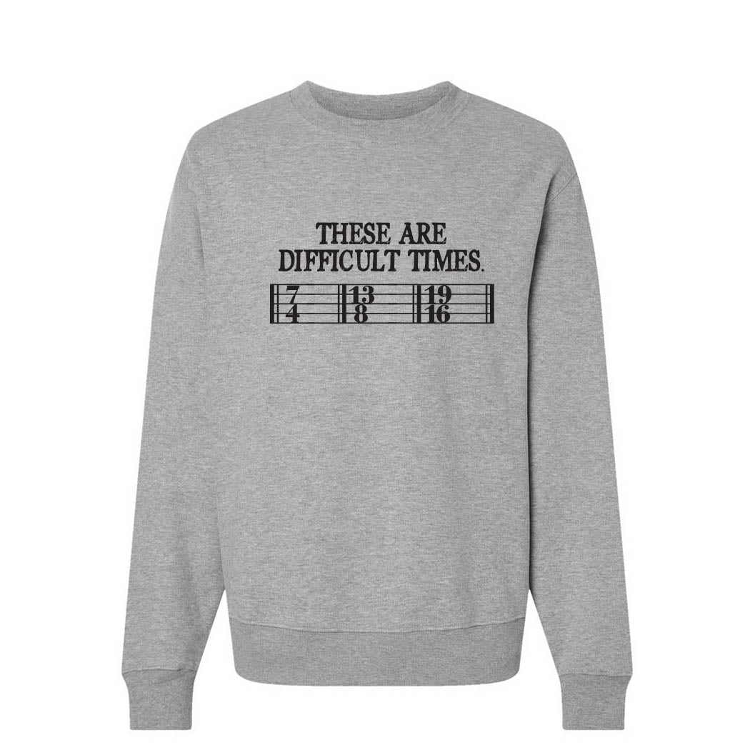 These Are Difficult Times ~ Heavyweight Crewneck Sweatshirt ~ humanKIND