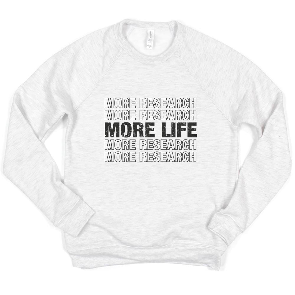 MORE RESEARCH MORE LIFE REPEATER SWEATSHIRT ~ ALK+ POSITIVE ~ youth & adult ~ classic fit