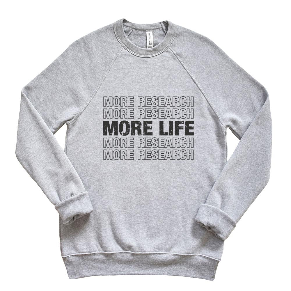 MORE RESEARCH MORE LIFE REPEATER SWEATSHIRT ~ ALK+ POSITIVE ~ youth & adult ~ classic fit