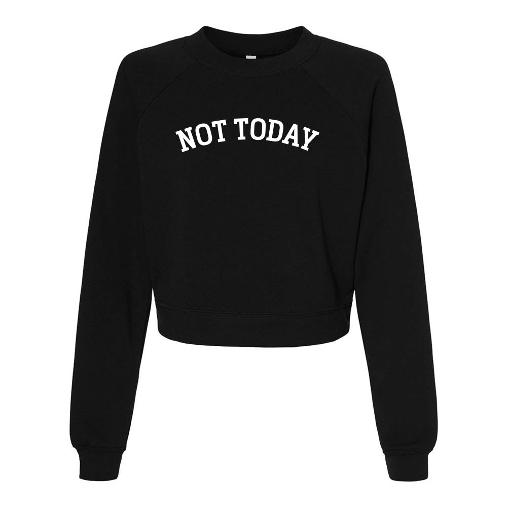 NOT TODAY ARC RAGLAN CROP FLEECE ~ BEST LIFE ~ women's ~ classic fit
