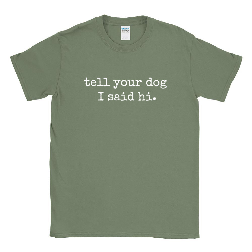 Tell Your Dog I Said Hi ~ T-Shirt ~ humanKIND