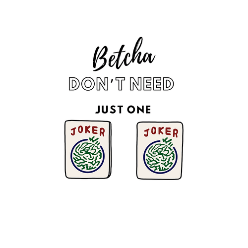 Betcha Don't Need Just One