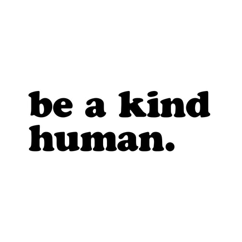Be a Kind Human