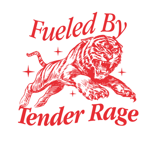 FUELED BY TENDER RAGE