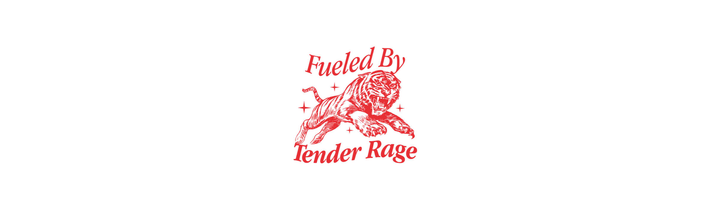 FUELED BY TENDER RAGE