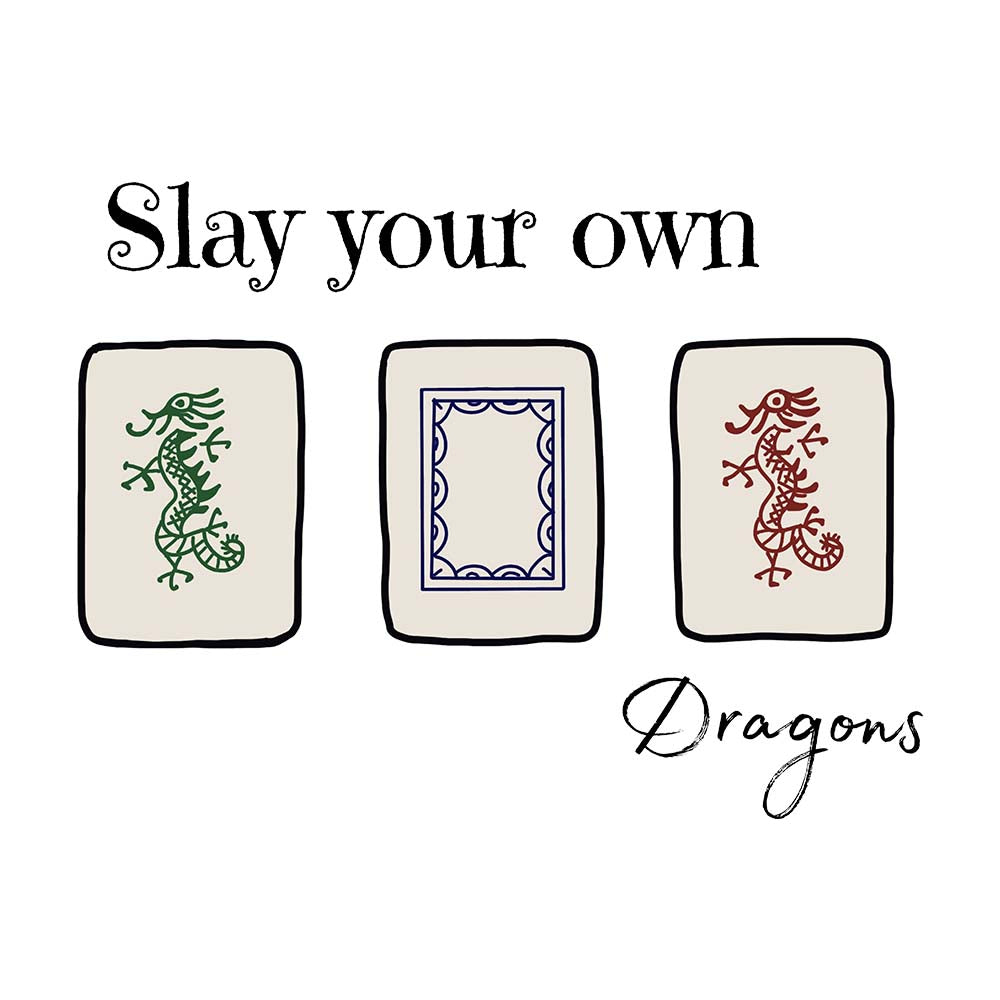 SLAY YOUR OWN DRAGONS