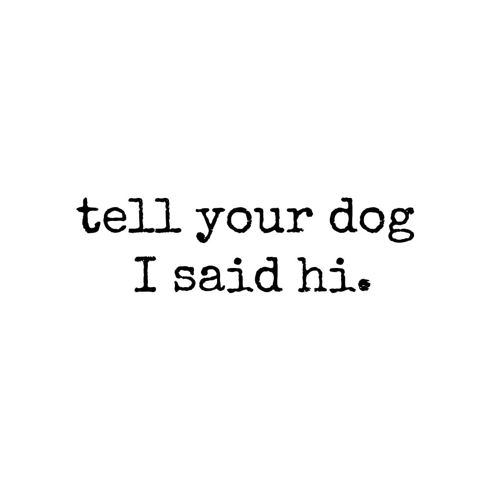 Tell Your Dog I Said Hi