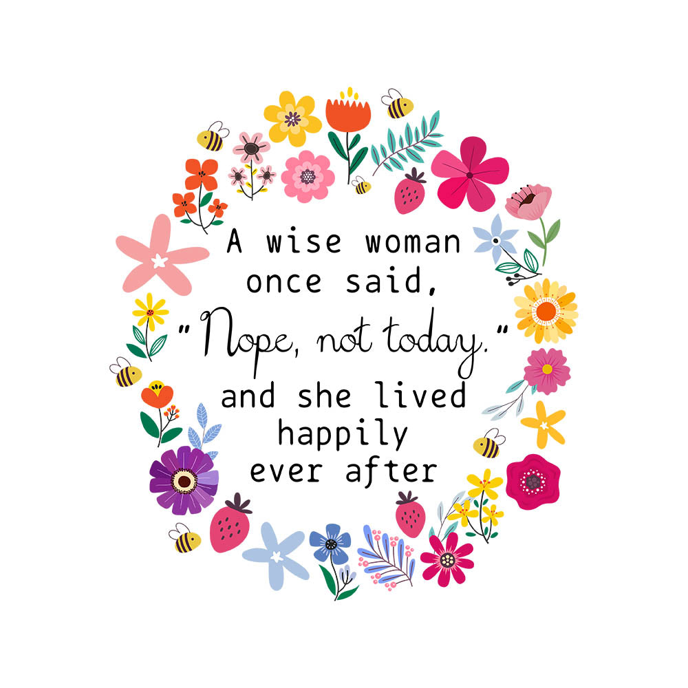 A Wise Woman Once Said 'Nope, Not Today'