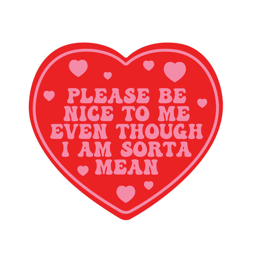 Please Be Nice To Me Even Though I'm Sorta Mean