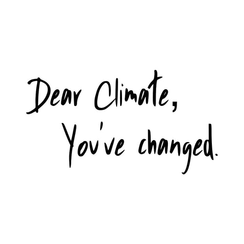Dear Climate, You've Changed