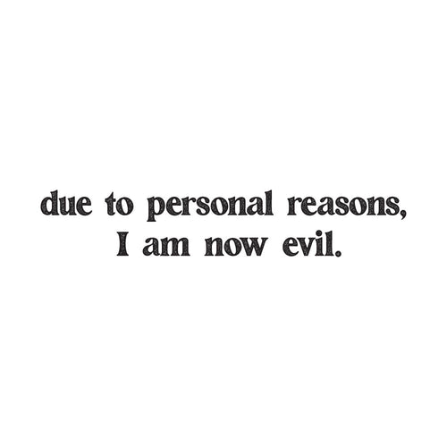 Due To Personal Reasons, I Am Evil Now.
