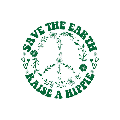 Save The Earth Raise A Hippie
