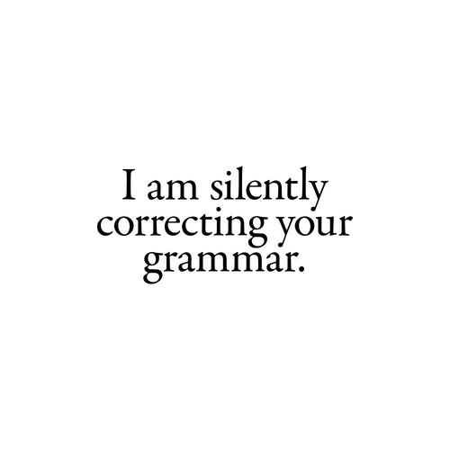 I Am Silently Correcting Your Grammar