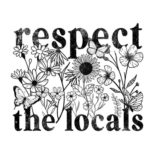 Respect The Locals (Flowers)