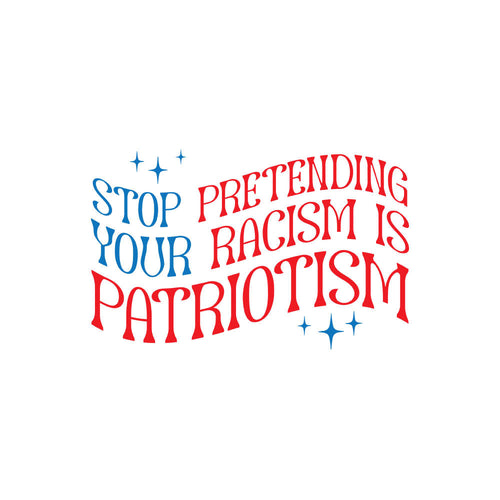 Stop Pretending Your Racism Is Patriotism