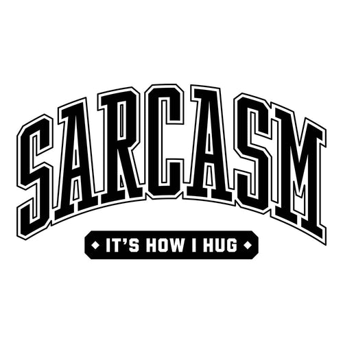 Sarcasm/ It's How I Hug