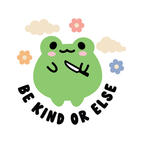 Be Kind Or Else