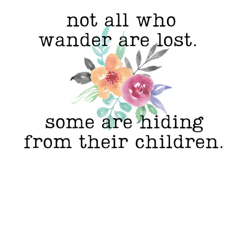 Not All Who Wander Are Lost