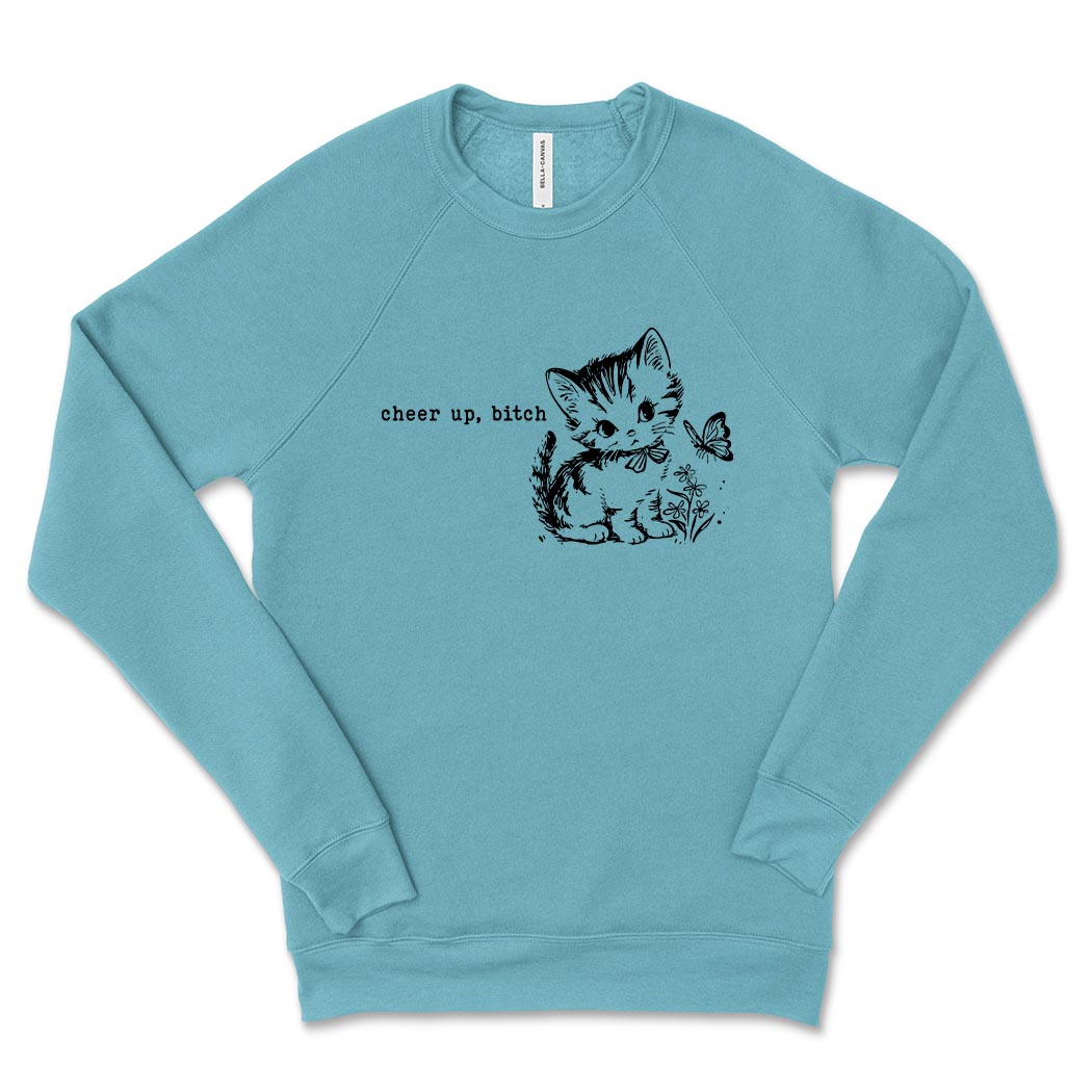 Cheer Up, Bitch ~ Raglan Crewneck Sweatshirt ~ humanKIND