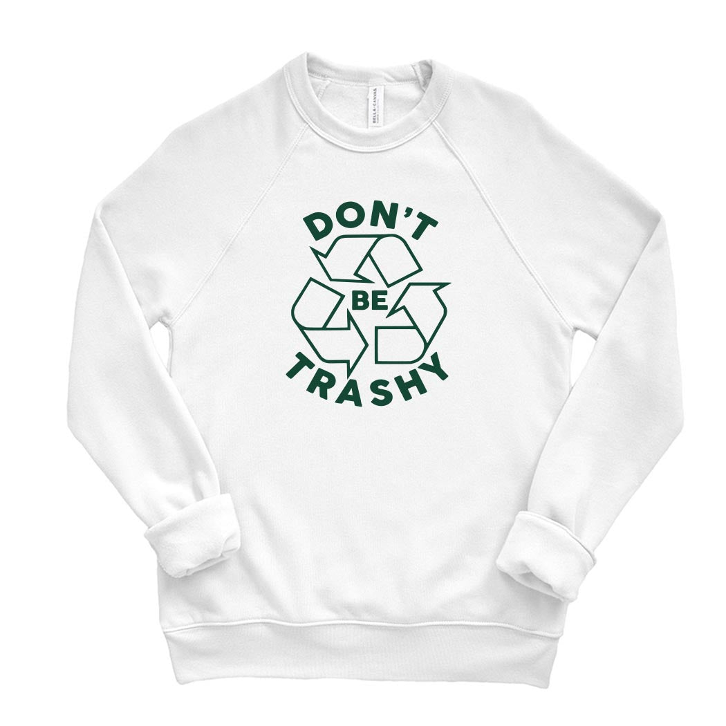 Don't Be Trashy ~ Raglan Crewneck Sweatshirt ~ humanKIND