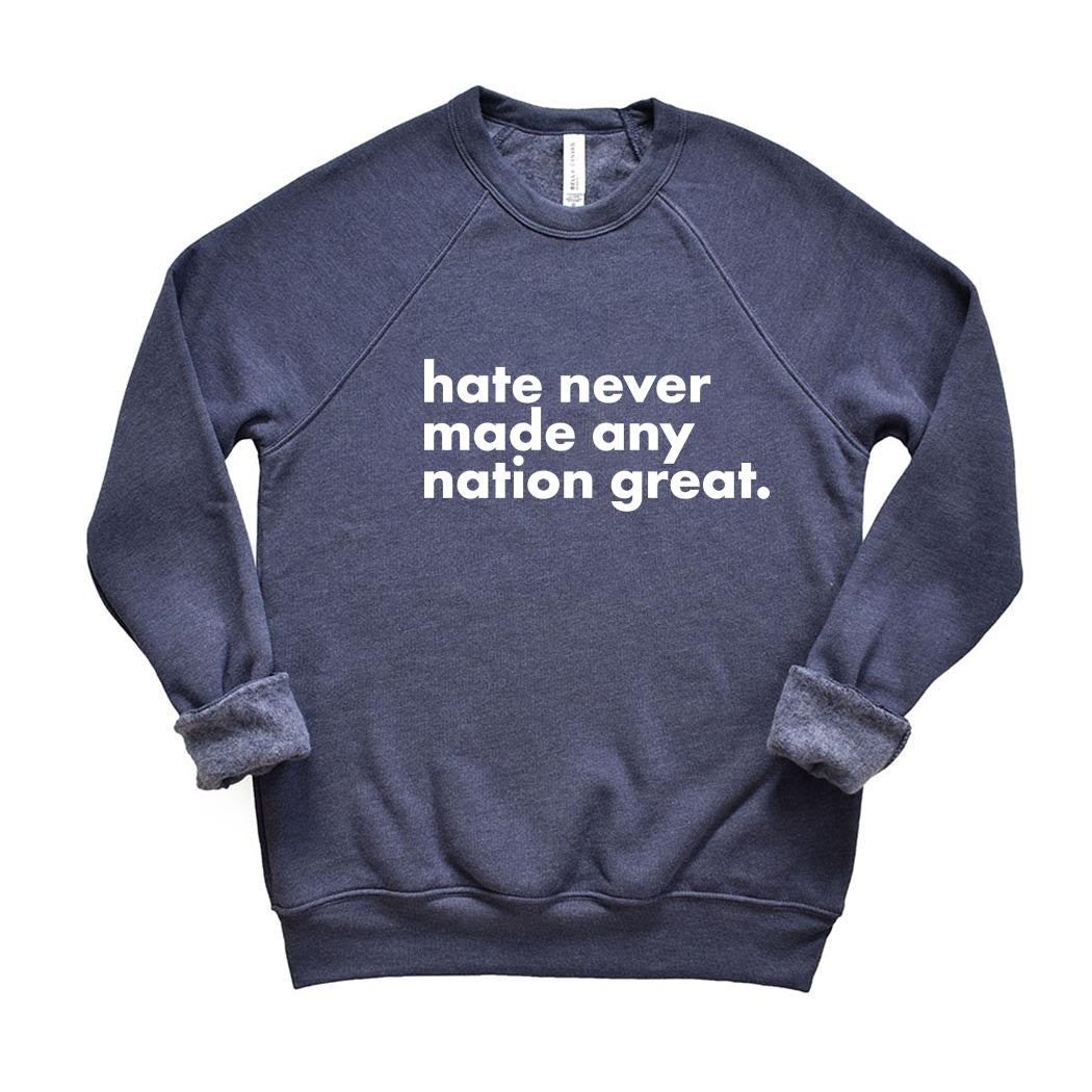 Hate Never Made Any Nation Great ~ Raglan Sponge Fleece Crewneck Sweatshirt ~ humanKIND