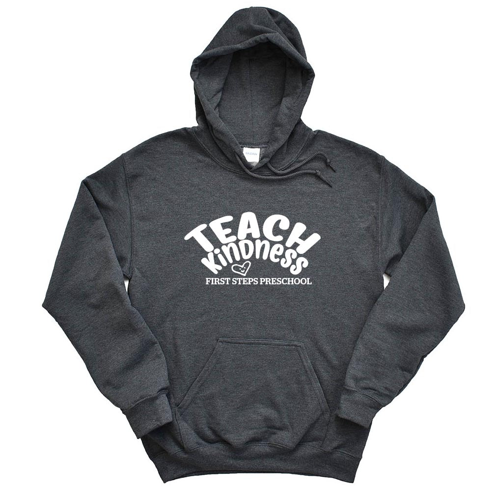 TEACH KINDNESS HOODIE ~ FIRST STEPS PRESCHOOL ~ Gildan ~ adult ~ classic fit