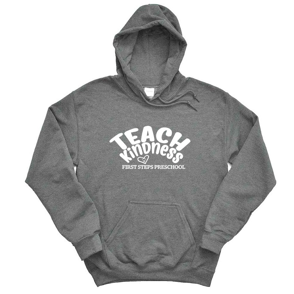 TEACH KINDNESS HOODIE ~ FIRST STEPS PRESCHOOL ~ Gildan ~ adult ~ classic fit