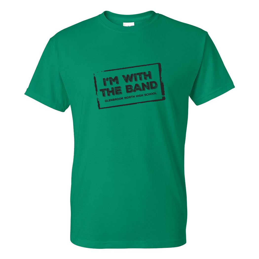 I'M WITH THE BAND DRYBLEND TEE ~ GLENBROOK NORTH BAND ~ youth & adult ~ classic unisex fit