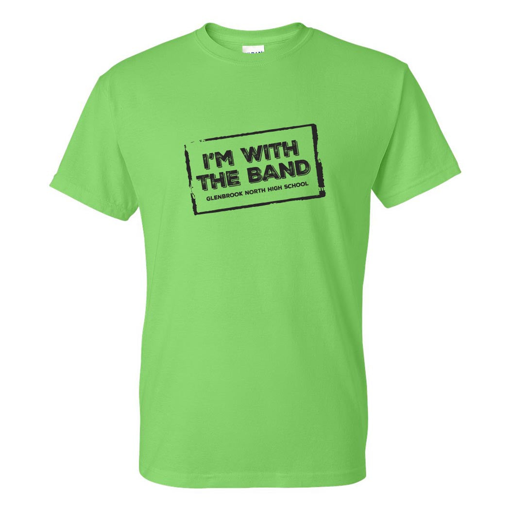 I'M WITH THE BAND DRYBLEND TEE ~ GLENBROOK NORTH BAND ~ youth & adult ~ classic unisex fit