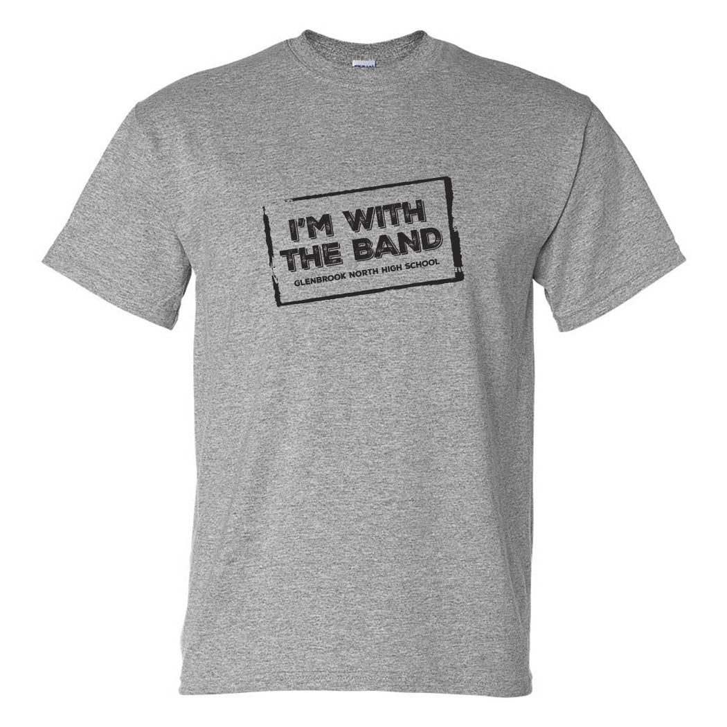 I'M WITH THE BAND DRYBLEND TEE ~ GLENBROOK NORTH BAND ~ youth & adult ~ classic unisex fit