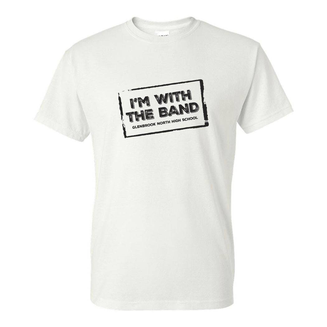 I'M WITH THE BAND DRYBLEND TEE ~ GLENBROOK NORTH BAND ~ youth & adult ~ classic unisex fit