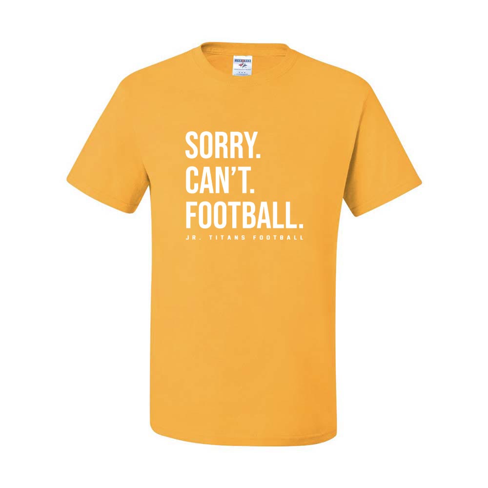 Sorry Can'T Football Dripower T-Shirt ~  Jr Titans Football