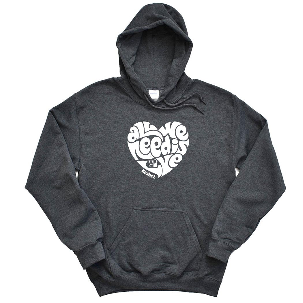 ALL WE NEED IS LOVE HOODIE ~ KESHET ~ youth & adult ~ classic unisex fit