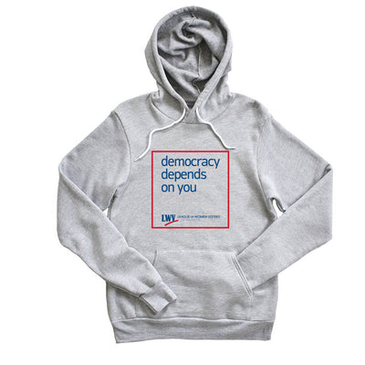 Democracy Depends On You ~ Fleece Hoodie ~ LWV of Wilmette