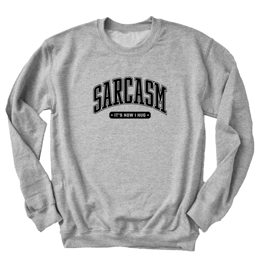Sarcasm: It's How I Hug ~ Crewneck Sweatshirt ~ humanKIND