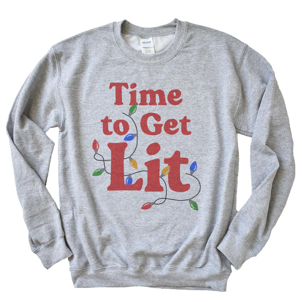 TIME TO GET LIT SWEATSHIRT ~ adult ~ unisex classic fit