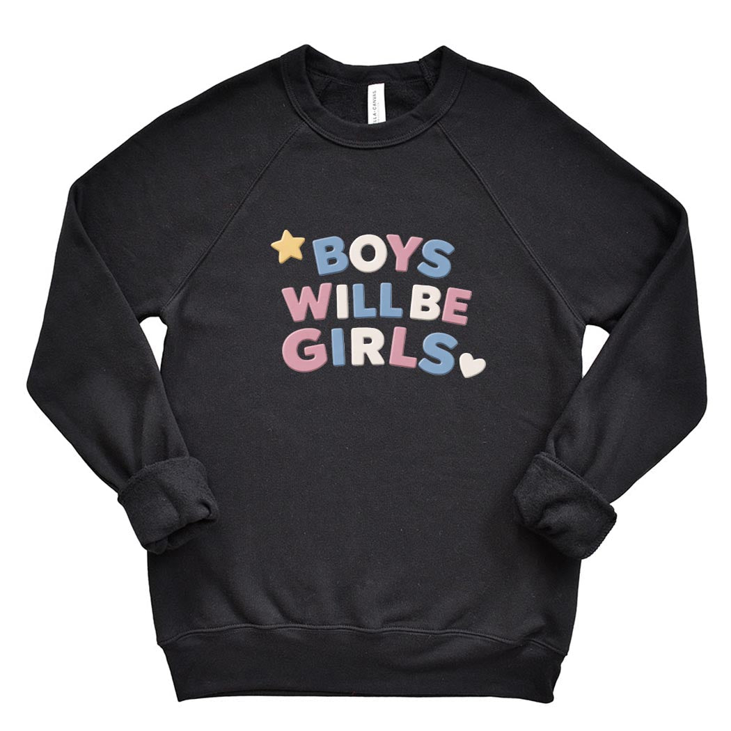 Boys Will Be Girls ~ Raglan Sponge Fleece Crewneck Sweatshirt ~ humanKIND pride