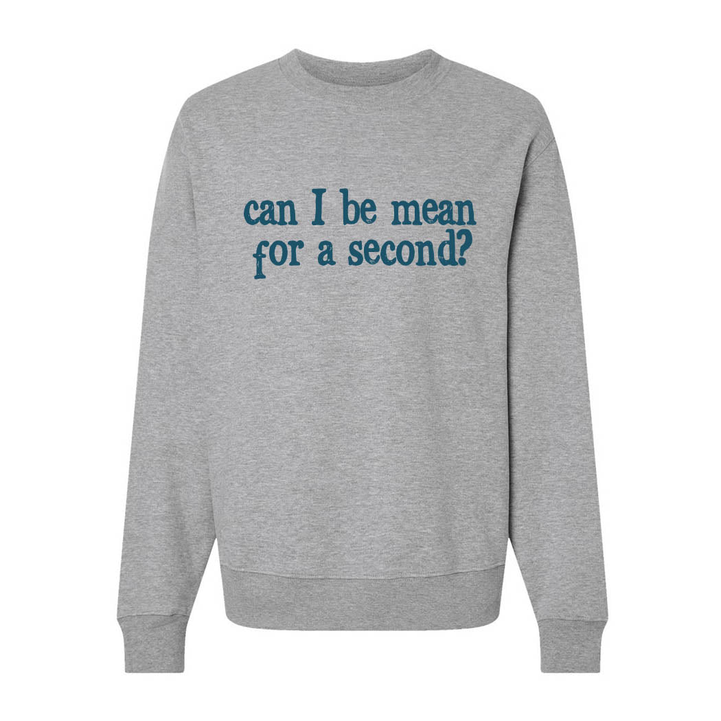 Can I Be Mean For a Second ~ Heavyweight Crewneck Sweatshirt ~ humanKIND