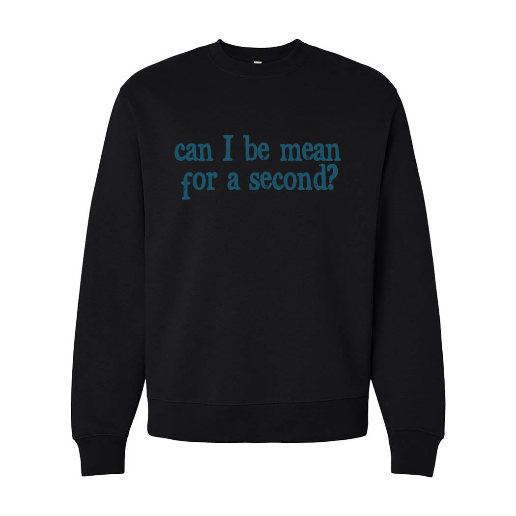 Can I Be Mean For a Second ~ Heavyweight Crewneck Sweatshirt ~ humanKIND