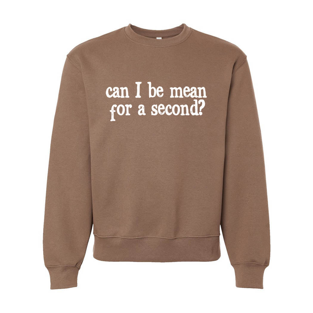Can I Be Mean For a Second ~ Heavyweight Crewneck Sweatshirt ~ humanKIND
