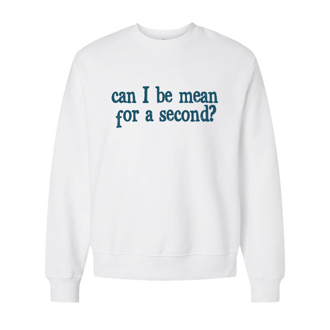 Can I Be Mean For a Second ~ Heavyweight Crewneck Sweatshirt ~ humanKIND