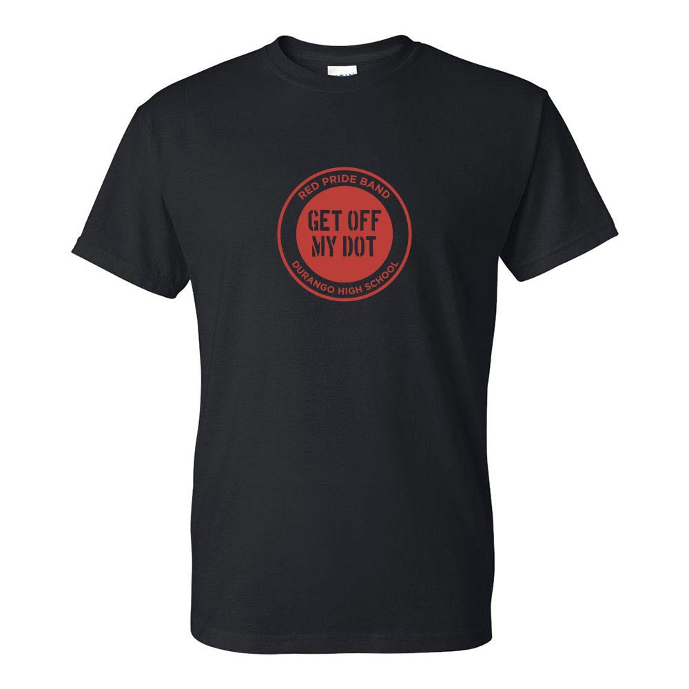 Get Off My Dot 50/50 T-Shirt ~ DHS Bands