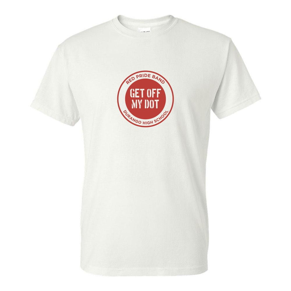 Get Off My Dot 50/50 T-Shirt ~ DHS Bands