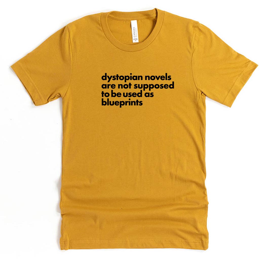 Dystopian Novels Are Not Supposed to be Used As Blueprints ~ Jersey T-Shirt ~ humanKIND