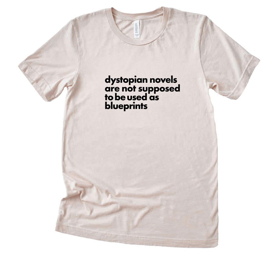 Dystopian Novels Are Not Supposed to be Used As Blueprints ~ Jersey T-Shirt ~ humanKIND