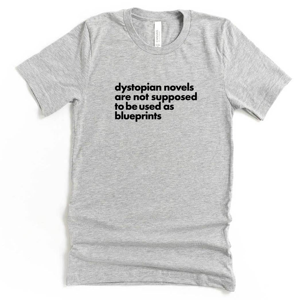 Dystopian Novels Are Not Supposed to be Used As Blueprints ~ Jersey T-Shirt ~ humanKIND